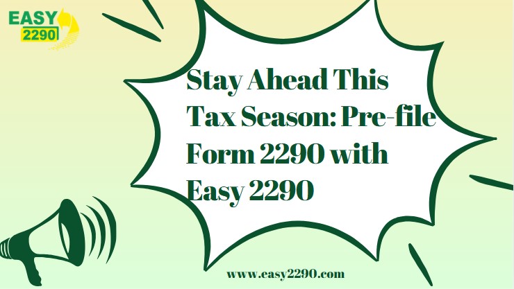 Stay Ahead This Tax Season: Prefile Form 2290 with Easy 2290